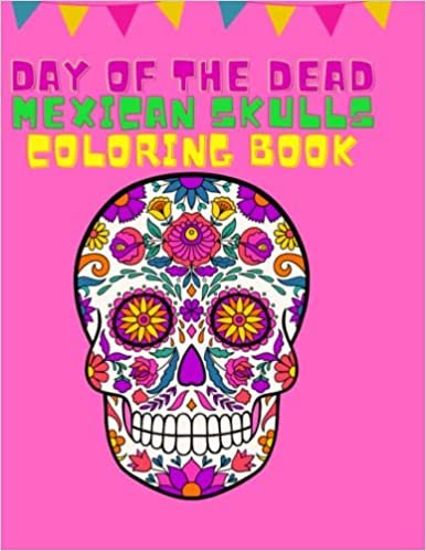 Day of the Dead- Mexican Skulls Coloring Book